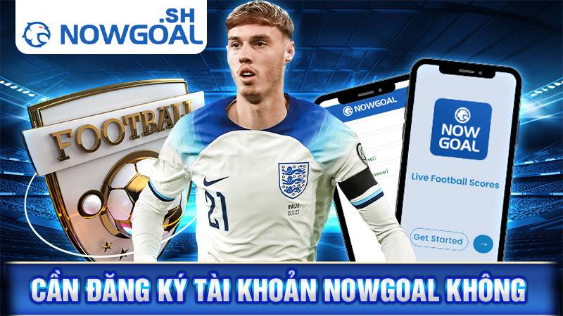 Nowgoal 154 Không cần đăng ký tài khoản Nowgoal