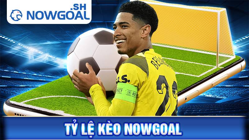Tỷ lệ kèo Nowgoal | Bảng tỷ lệ kèo Hongkong, Malaysia trực tuyến 112 Tỷ lệ kèo Nowgoal
